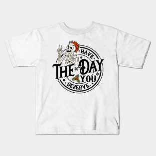 Have The Day You Deserve Kids T-Shirt